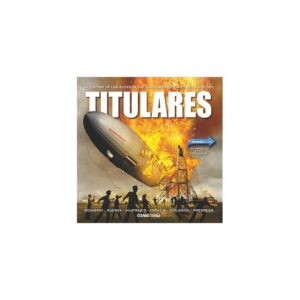 Titulares. Sé testigo de los sucesos que cambiaron el curso de la historia