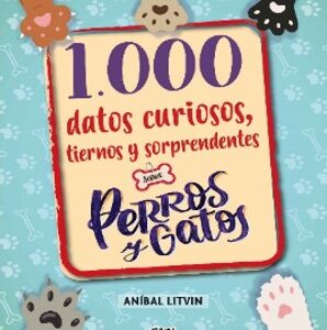 1.000 datos curiosos, tiernos y sorprendentes sobre perros y gatos