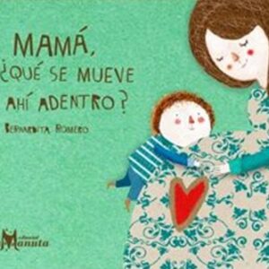 Mamá, ¿qué se mueve ahí adentro?