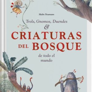 Trols, Gnomos, Duendes & Criaturas del Bosque de todo el mundo